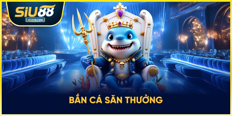 Bắn cá săn thưởng