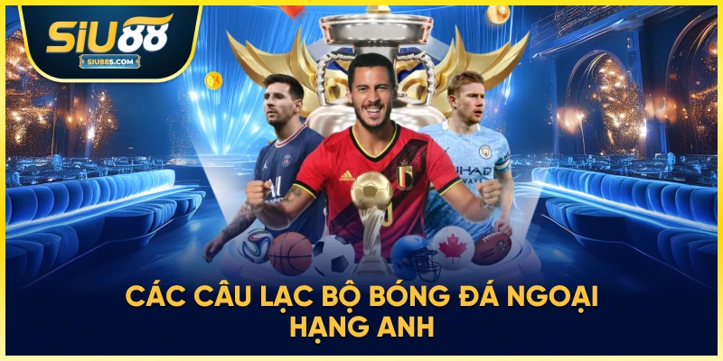 Các câu lạc bộ bóng đá ngoại hạng Anh