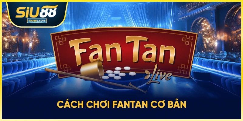 Cách chơi Fantan cơ bản