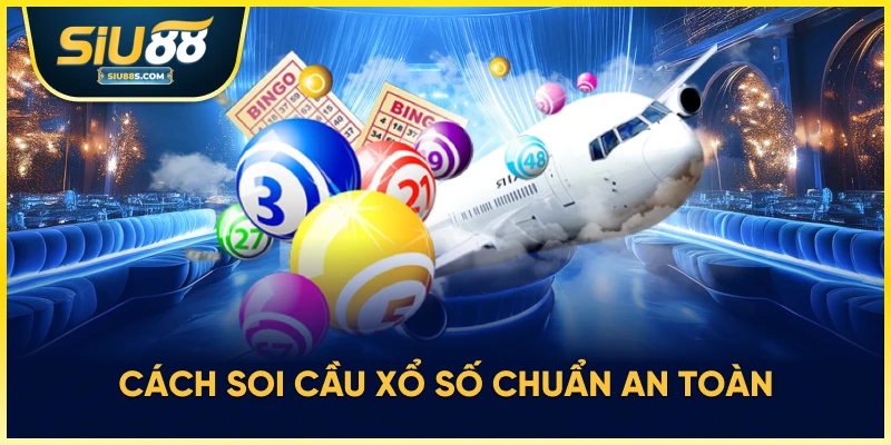 Cách soi cầu xổ số chuẩn an toàn