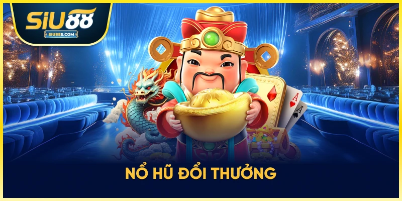 Nổ hũ đổi thưởng