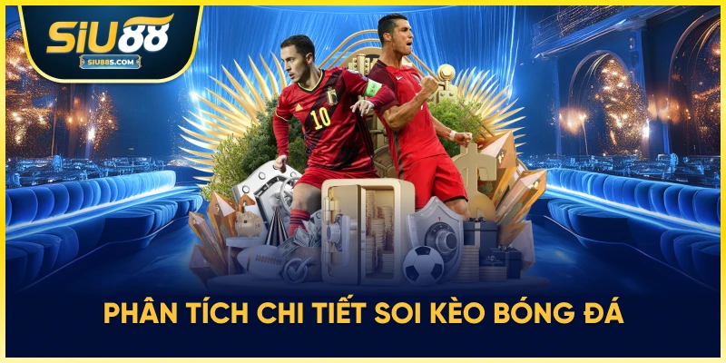 Phân tích chi tiết soi kèo bóng đá
