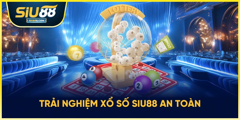 Trải nghiệm xổ số Siu88 an toàn