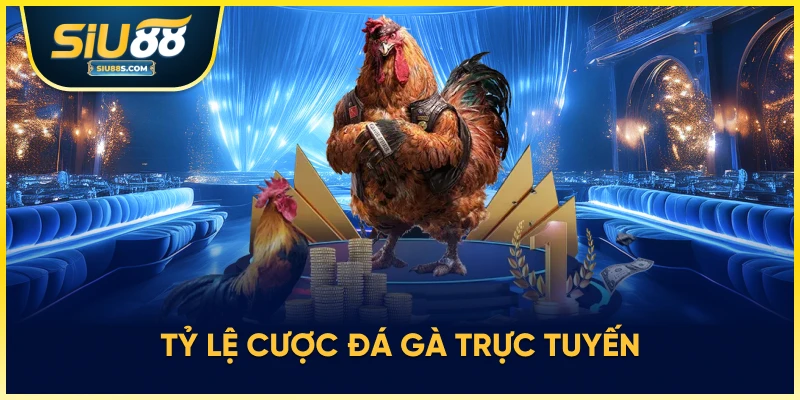 Tỷ lệ cược đá gà trực tuyến