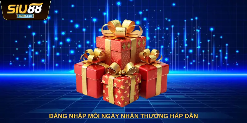 Đăng nhập mỗi ngày nhận thưởng hấp dẫn