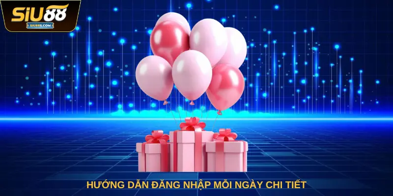 Hướng dẫn đăng nhập mỗi ngày chi tiết
